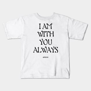 I am with you always Kids T-Shirt